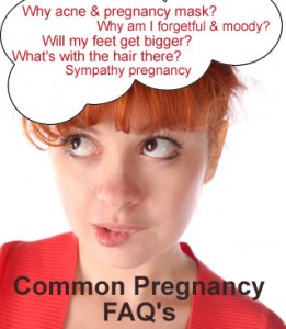 Pregnancy mask -acne, swelling-growing foot size, forgetful-moodiness common asked pregnancy questions guide